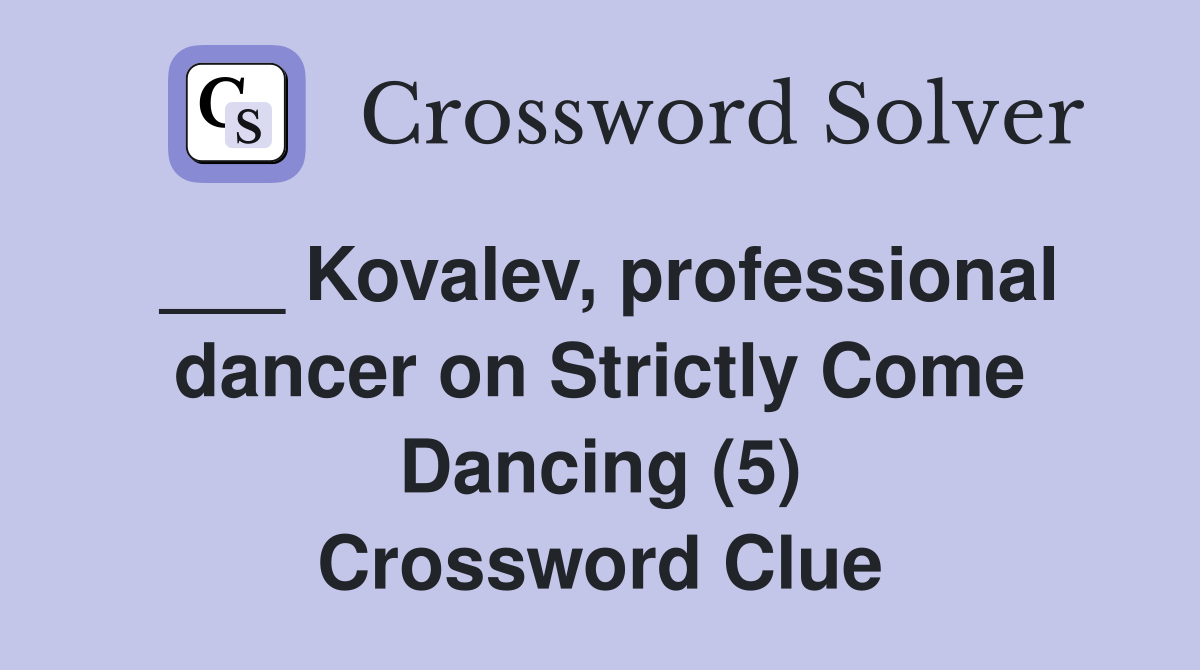 ___ Kovalev, professional dancer on Strictly Come Dancing (5) Crossword Clue