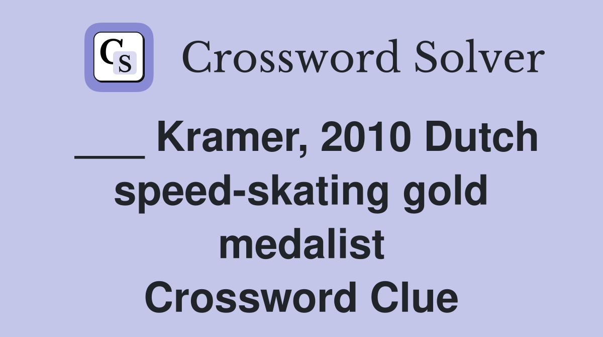 ___ Kramer, 2010 Dutch speed-skating gold medalist Crossword Clue