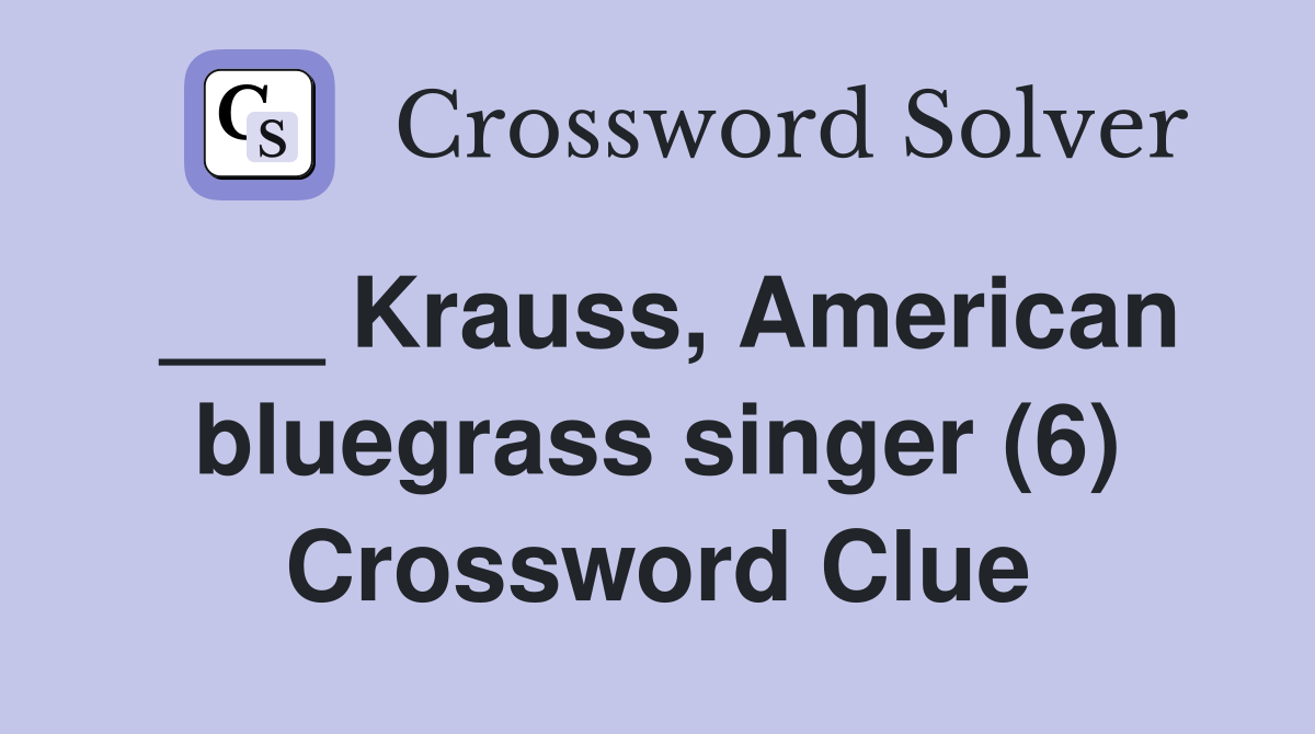 ___ Krauss, American bluegrass singer (6) Crossword Clue