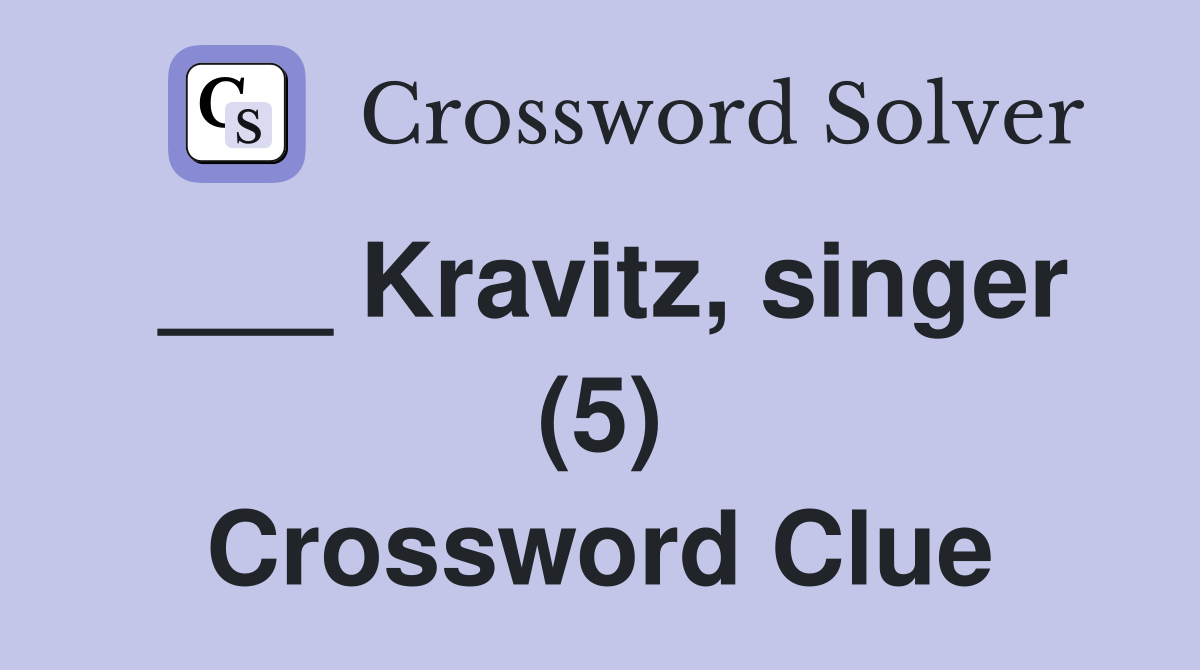 ___ Kravitz, singer (5) Crossword Clue