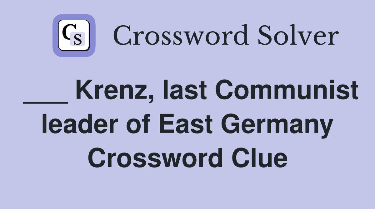 ___ Krenz, last Communist leader of East Germany Crossword Clue