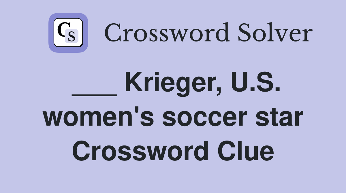 ___ Krieger, U.S. women's soccer star Crossword Clue