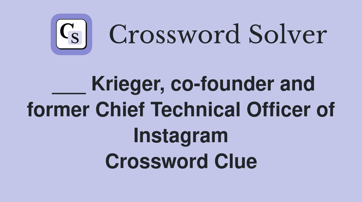 ___ Krieger, co-founder and former Chief Technical Officer of Instagram Crossword Clue