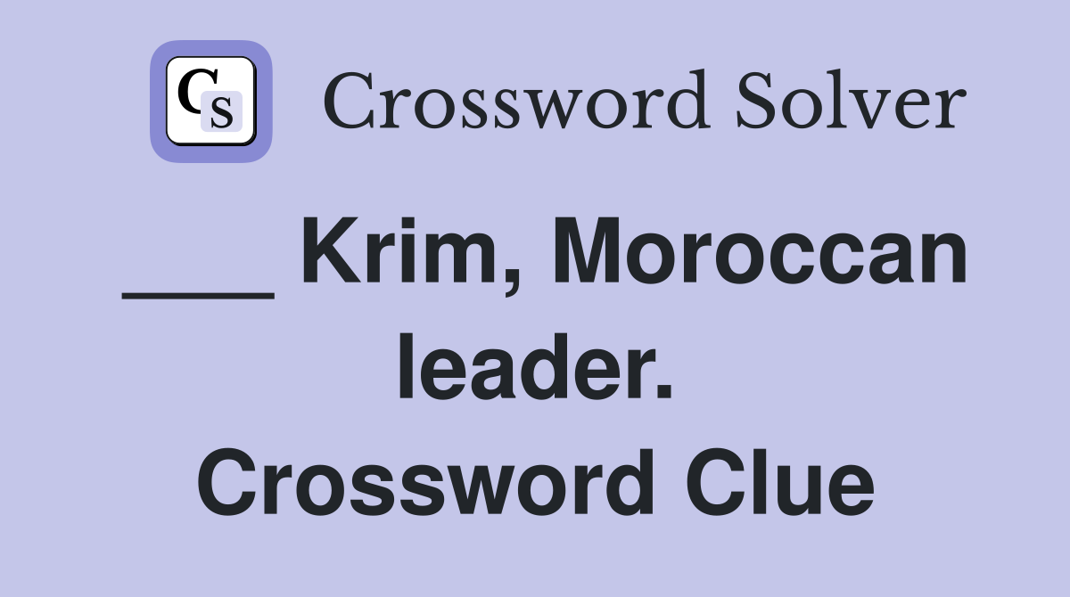 ___ Krim, Moroccan leader. Crossword Clue