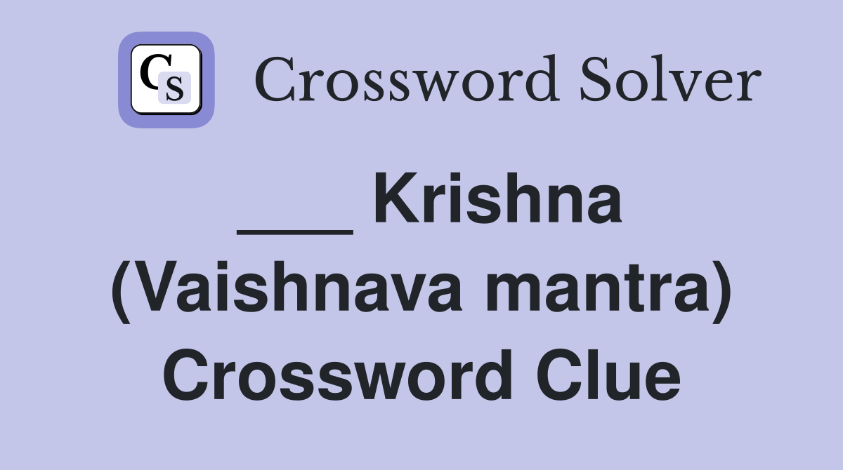 ___ Krishna (Vaishnava mantra) Crossword Clue
