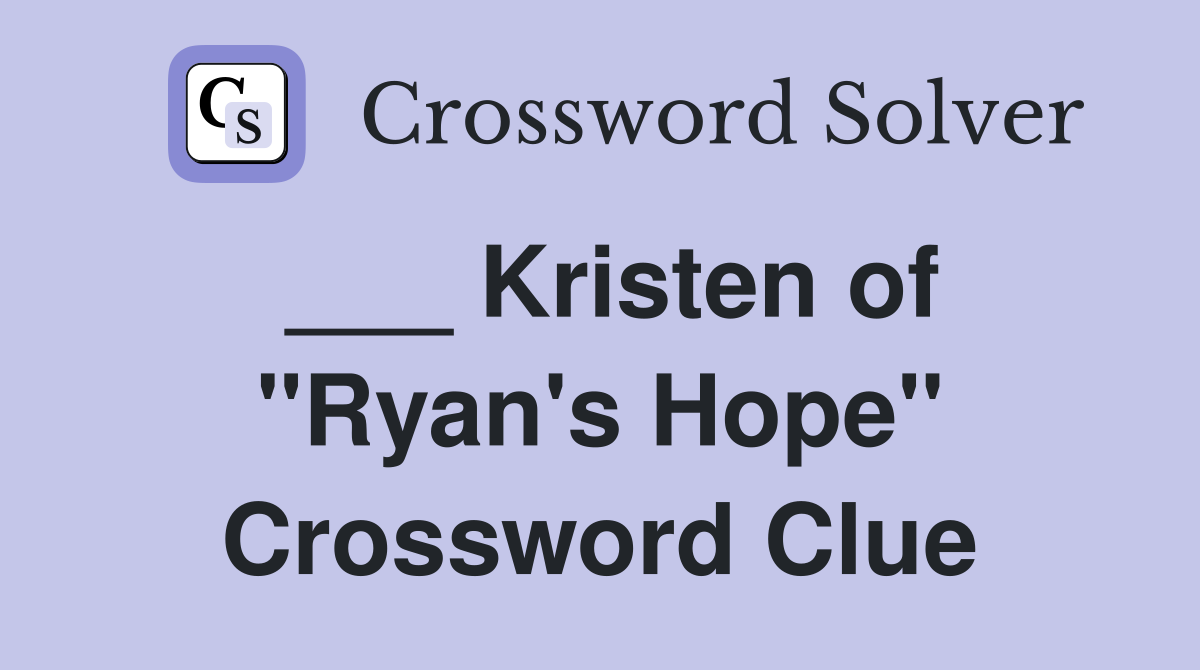 ___ Kristen of "Ryan's Hope" Crossword Clue
