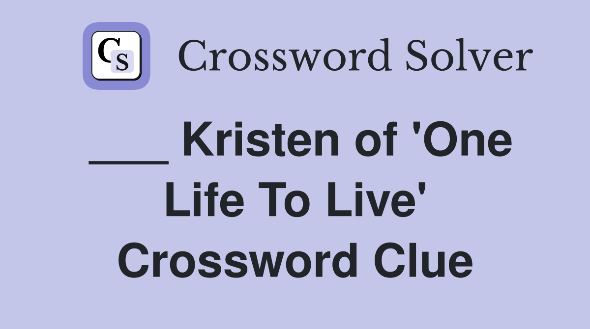 ___ Kristen of 'One Life To Live' Crossword Clue