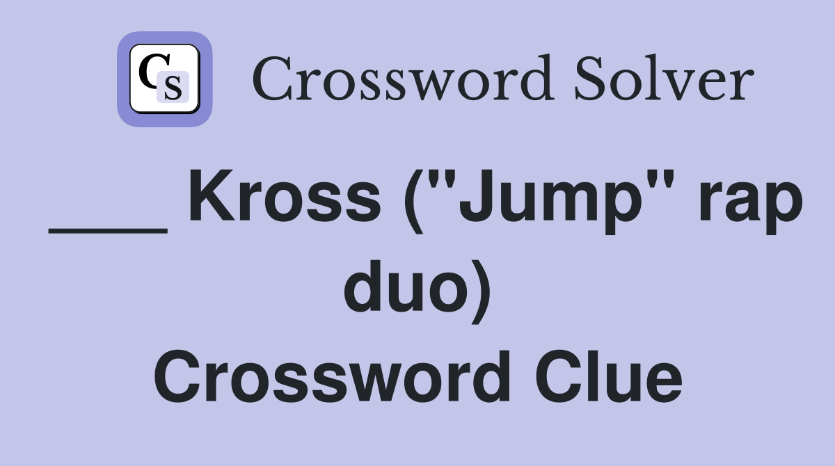 ___ Kross ("Jump" rap duo) Crossword Clue