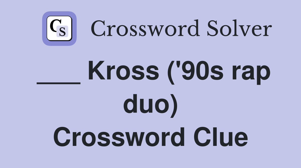 ___ Kross ('90s rap duo) Crossword Clue