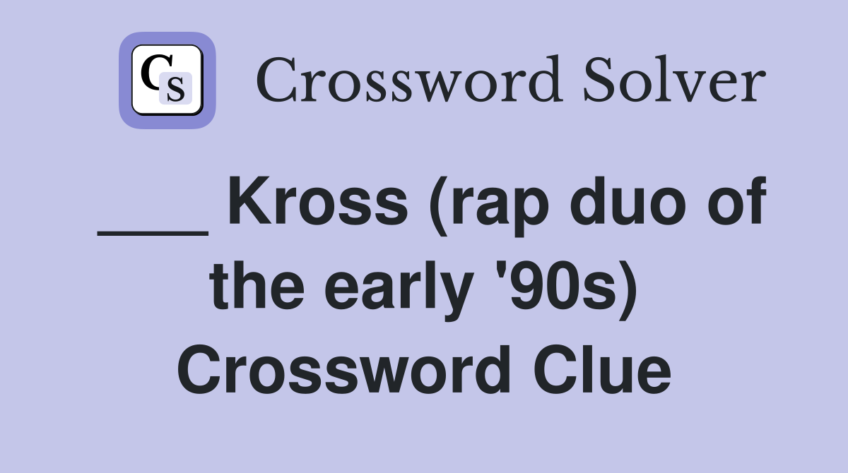 ___ Kross (rap duo of the early '90s) Crossword Clue