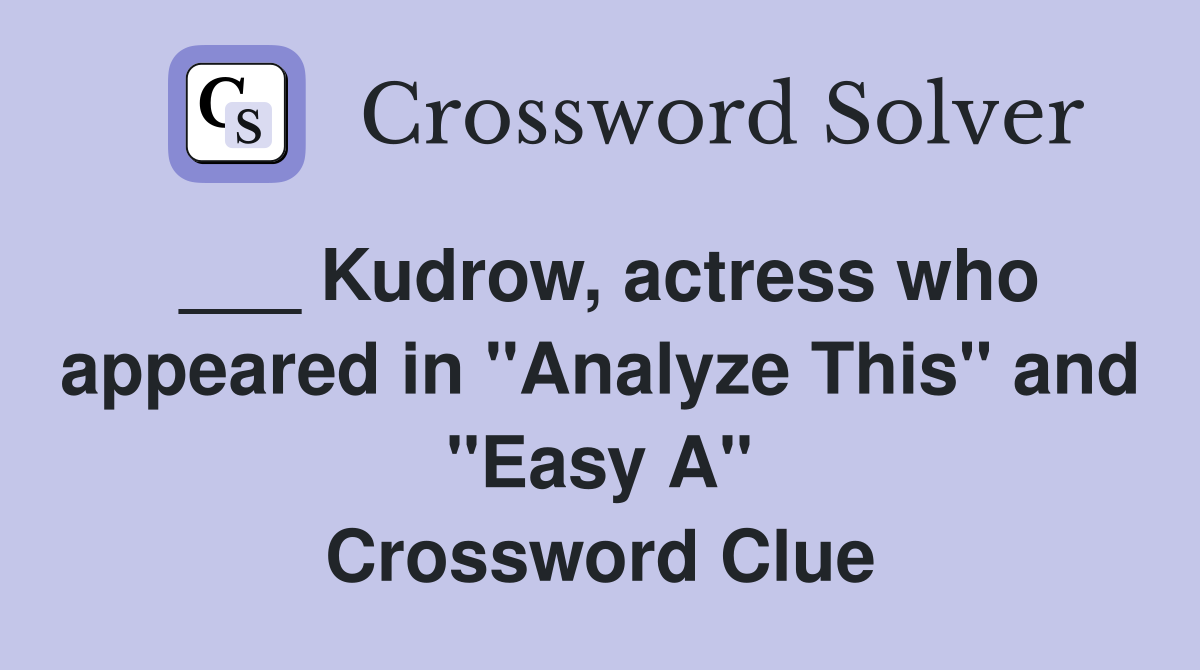 ___ Kudrow, actress who appeared in "Analyze This" and "Easy A" Crossword Clue