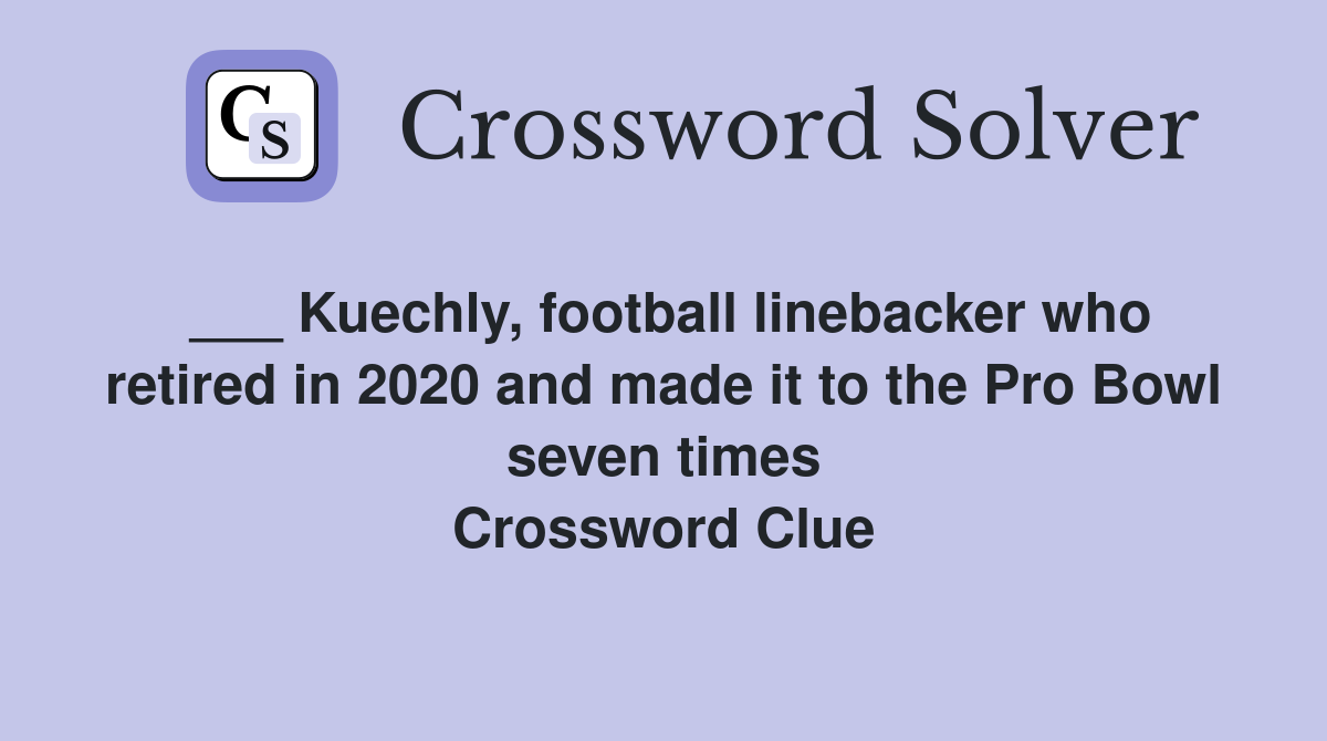 ___ Kuechly, football linebacker who retired in 2020 and made it to the Pro Bowl seven times Crossword Clue