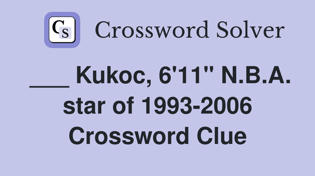 ___ Kukoc, 6'11" N.B.A. star of 1993-2006 Crossword Clue