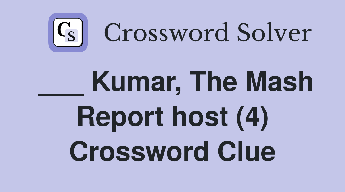 ___ Kumar, The Mash Report host (4) Crossword Clue