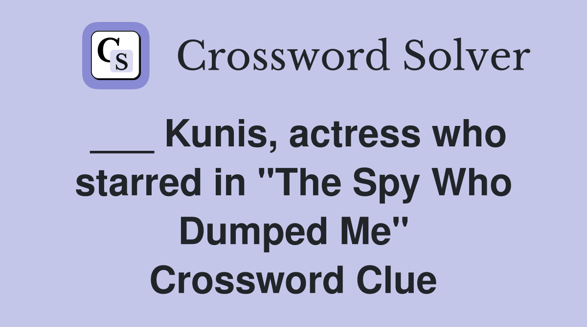 ___ Kunis, actress who starred in "The Spy Who Dumped Me" Crossword Clue