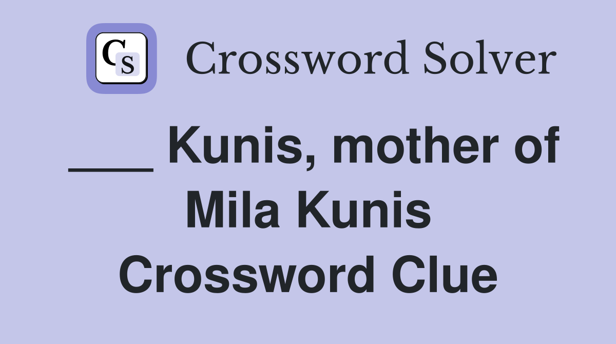___ Kunis, mother of Mila Kunis Crossword Clue