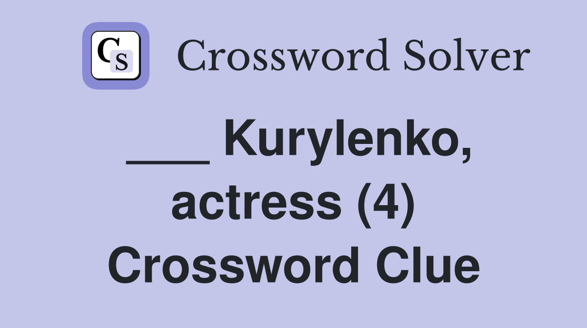 ___ Kurylenko, actress (4) Crossword Clue