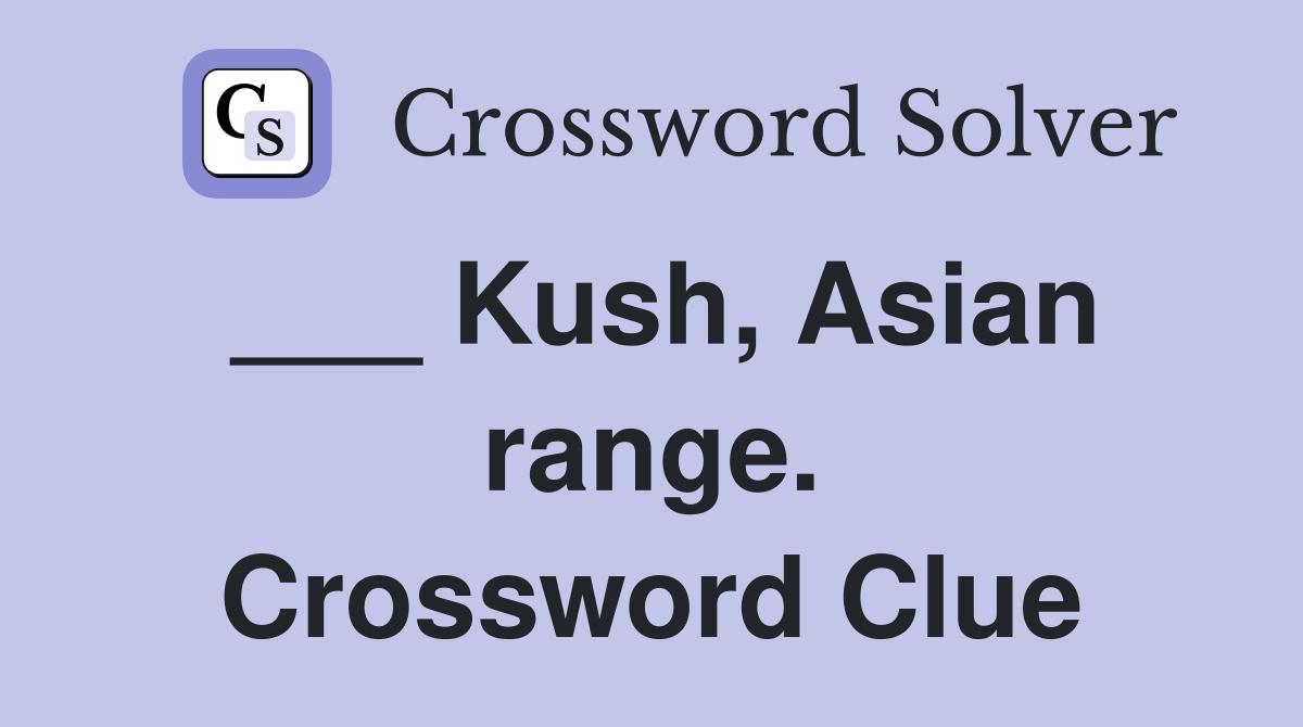 ___ Kush, Asian range. Crossword Clue