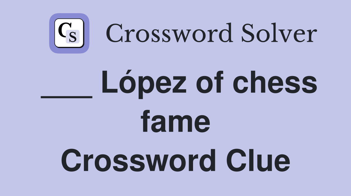 ___ López of chess fame Crossword Clue