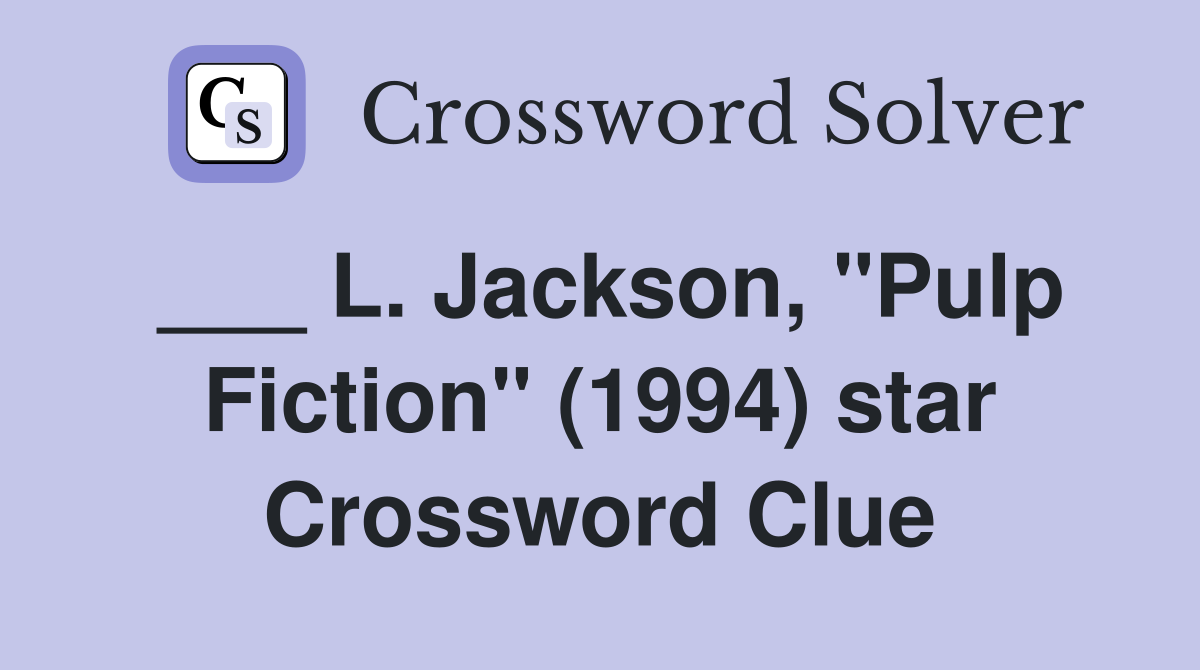 ___ L. Jackson, "Pulp Fiction" (1994) star Crossword Clue