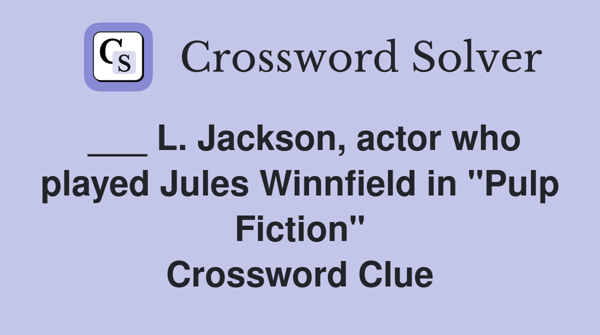 ___ L. Jackson, actor who played Jules Winnfield in "Pulp Fiction" Crossword Clue