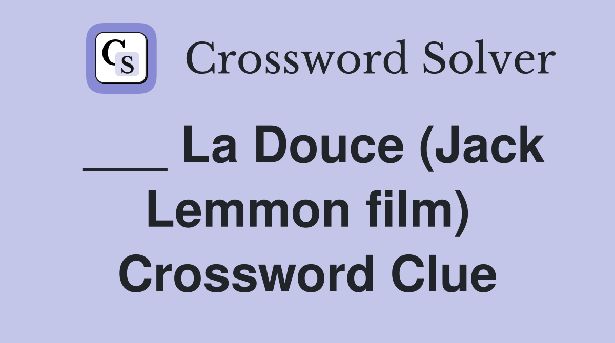 ___ La Douce (Jack Lemmon film) Crossword Clue