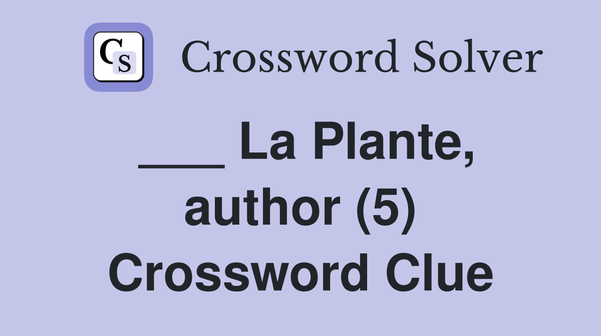 ___ La Plante, author (5) Crossword Clue