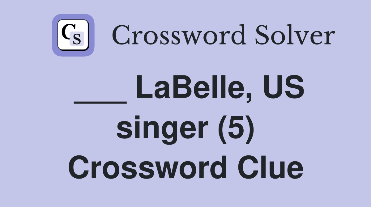 ___ LaBelle, US singer (5) Crossword Clue