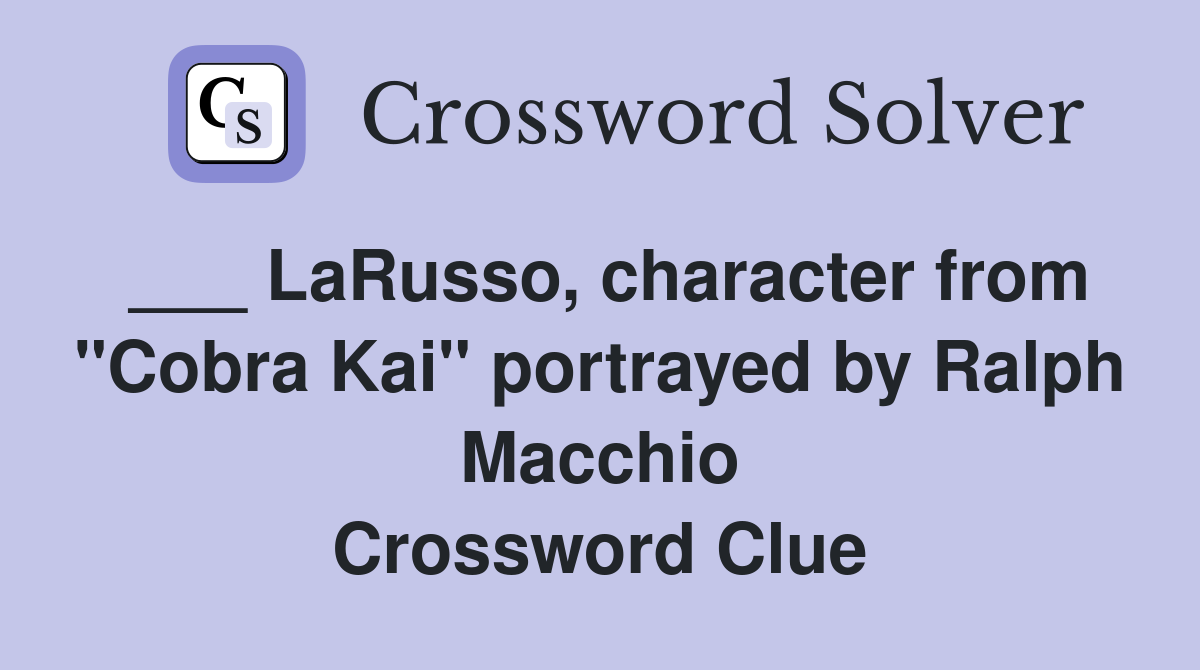 ___ LaRusso, character from "Cobra Kai" portrayed by Ralph Macchio Crossword Clue
