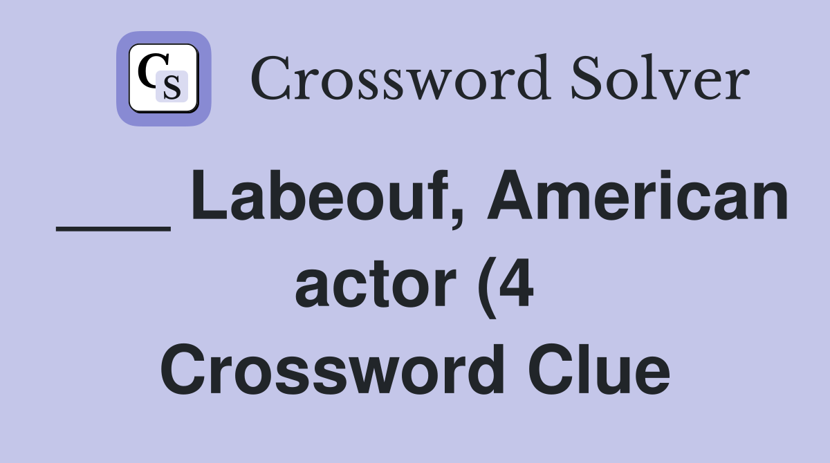 Labeouf American actor (4) Crossword Clue Answers Crossword Solver Labeouf American actor (4) Crossword Clue Answers Crossword Solver