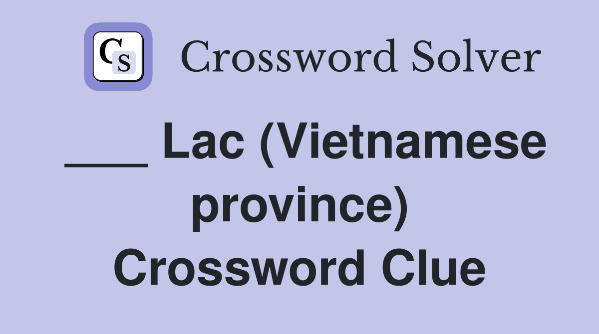 ___ Lac (Vietnamese province) Crossword Clue