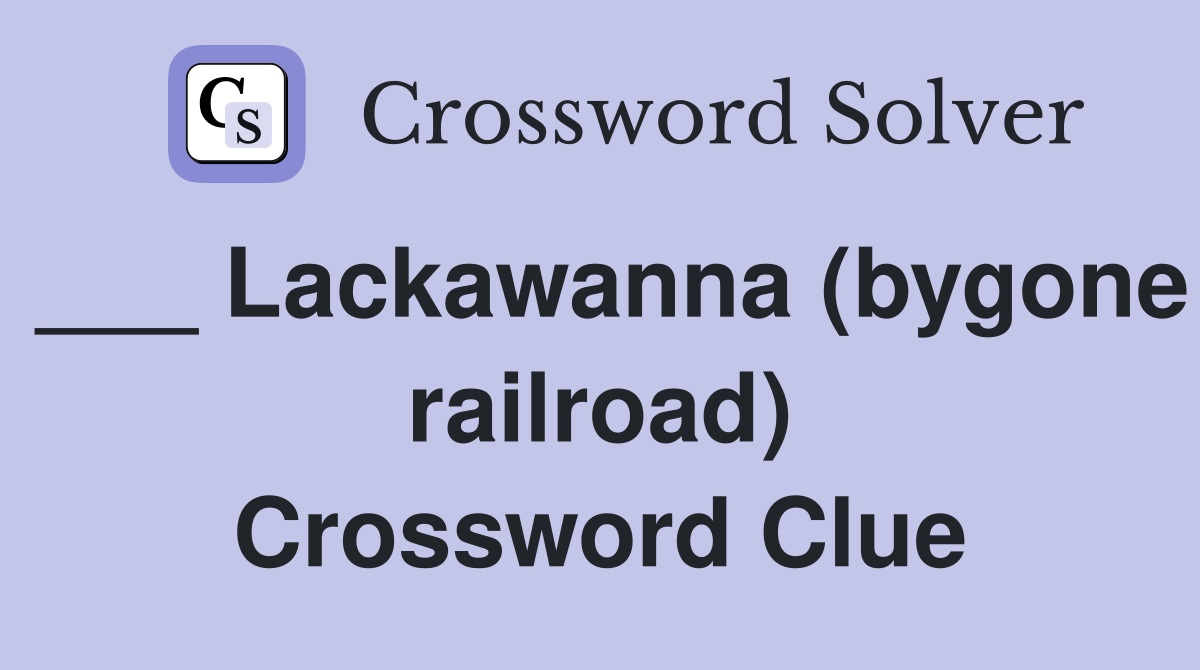 ___ Lackawanna (bygone railroad) Crossword Clue