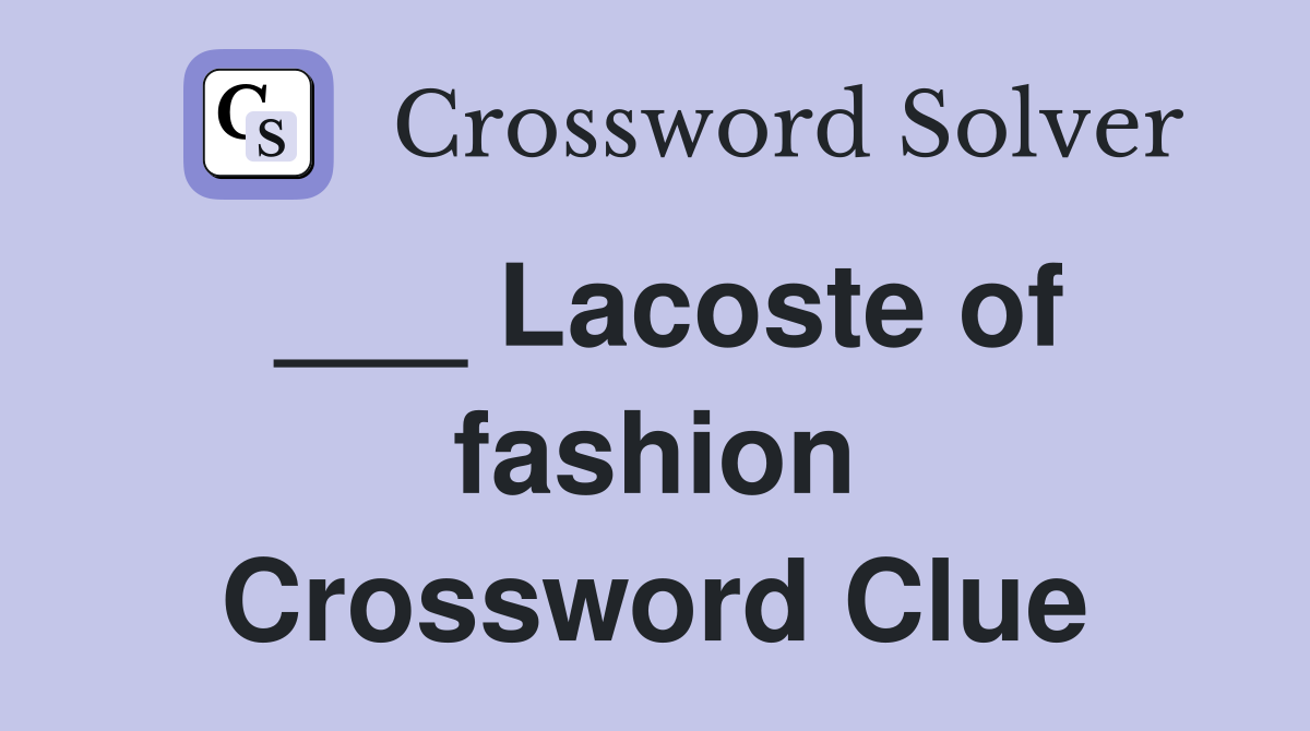 ___ Lacoste of fashion Crossword Clue