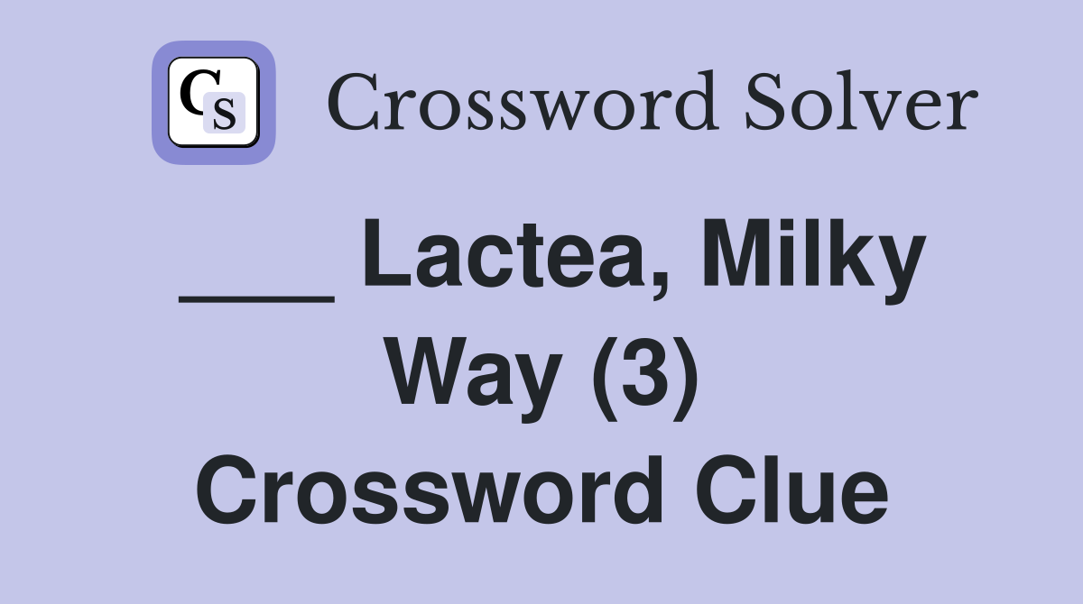 ___ Lactea, Milky Way (3) Crossword Clue