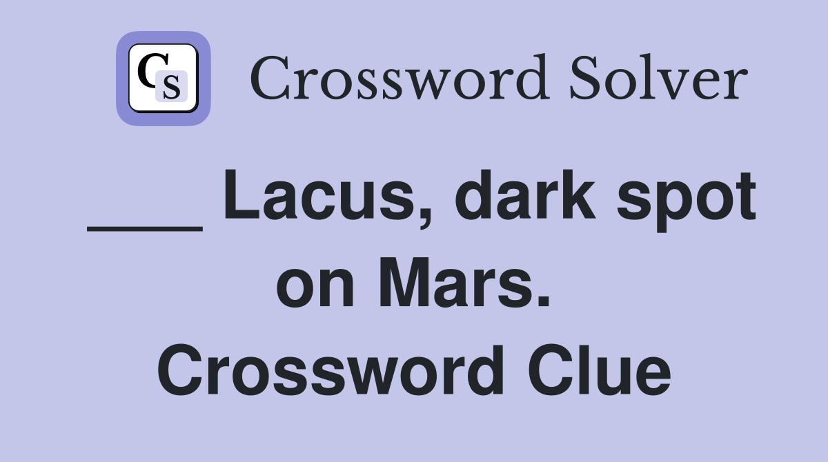 ___ Lacus, dark spot on Mars. Crossword Clue