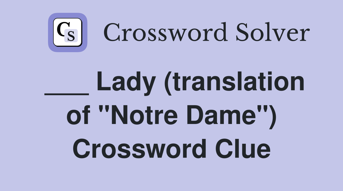 ___ Lady (translation of "Notre Dame") Crossword Clue