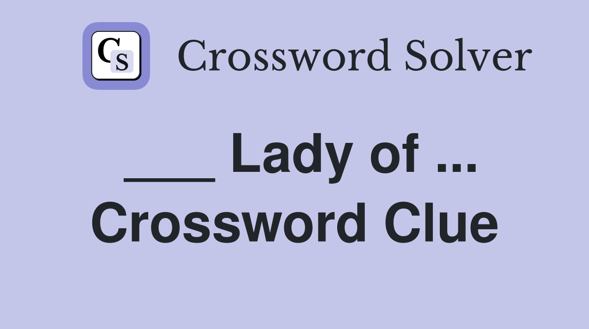 ___ Lady of ... Crossword Clue