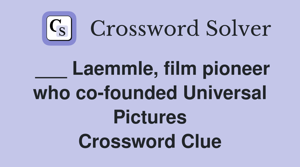 ___ Laemmle, film pioneer who co-founded Universal Pictures Crossword Clue