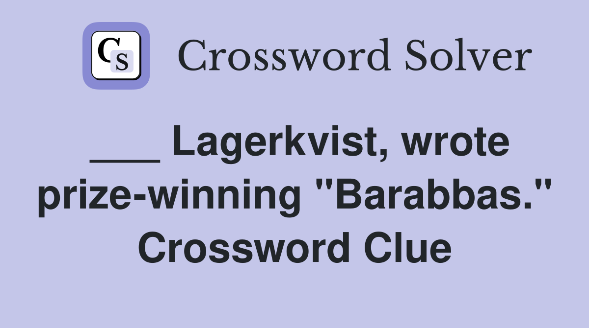 ___ Lagerkvist, wrote prize-winning "Barabbas." Crossword Clue