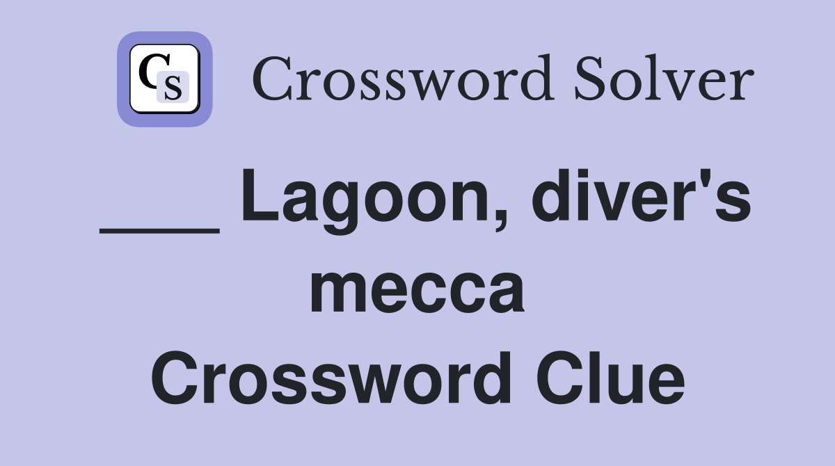 ___ Lagoon, diver's mecca Crossword Clue
