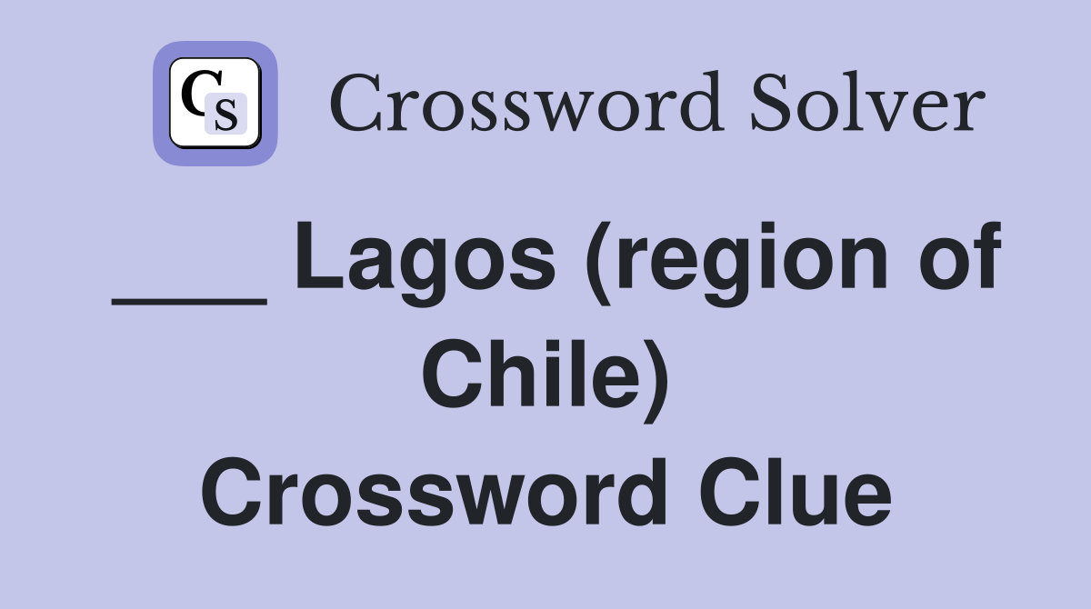 ___ Lagos (region of Chile) Crossword Clue