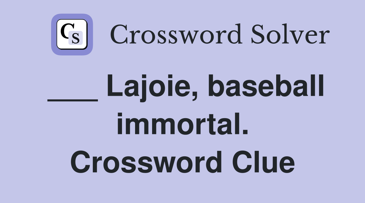 ___ Lajoie, baseball immortal. Crossword Clue