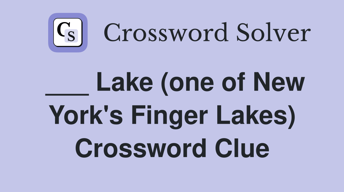 ___ Lake (one of New York's Finger Lakes) Crossword Clue