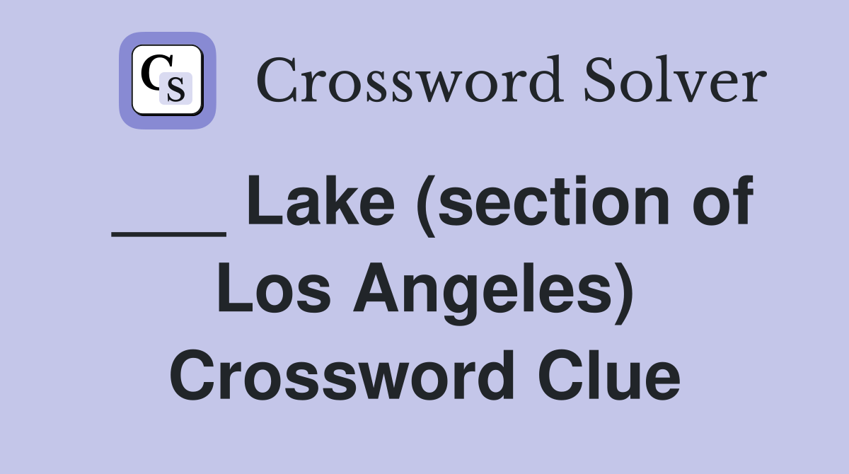 ___ Lake (section of Los Angeles) Crossword Clue