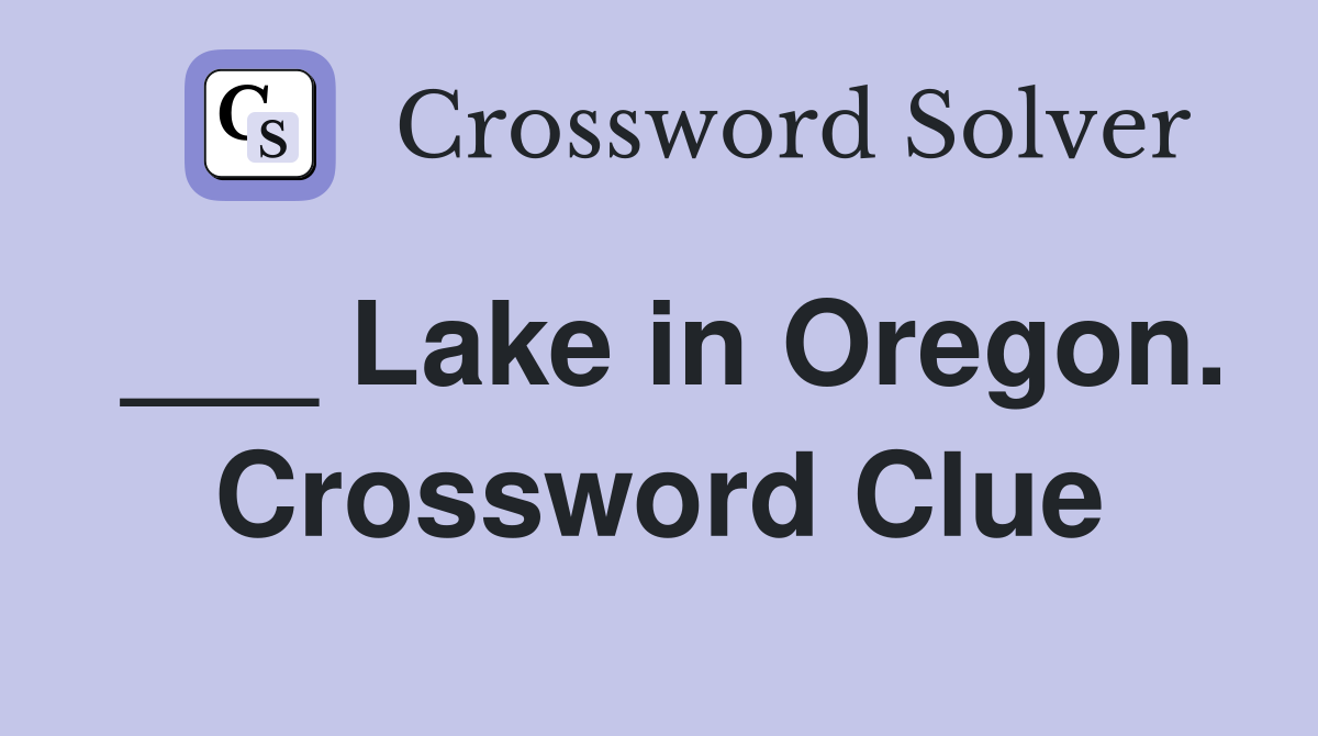 ___ Lake in Oregon. Crossword Clue
