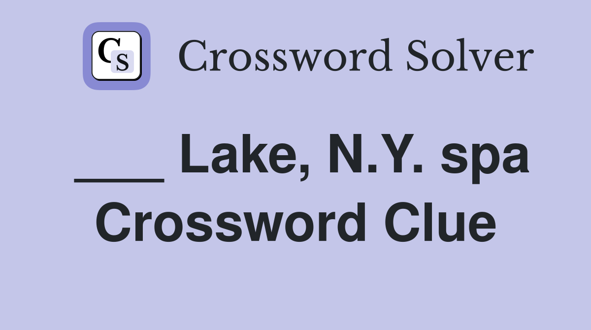 ___ Lake, N.Y. spa Crossword Clue