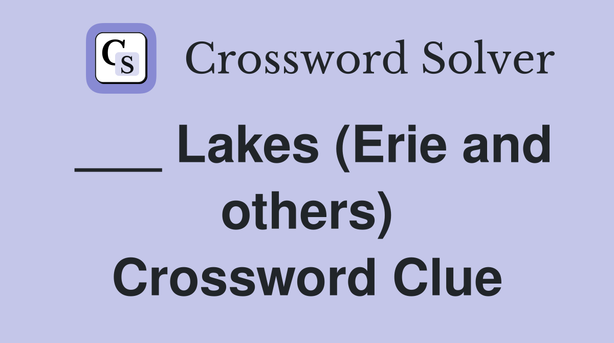 ___ Lakes (Erie and others) Crossword Clue
