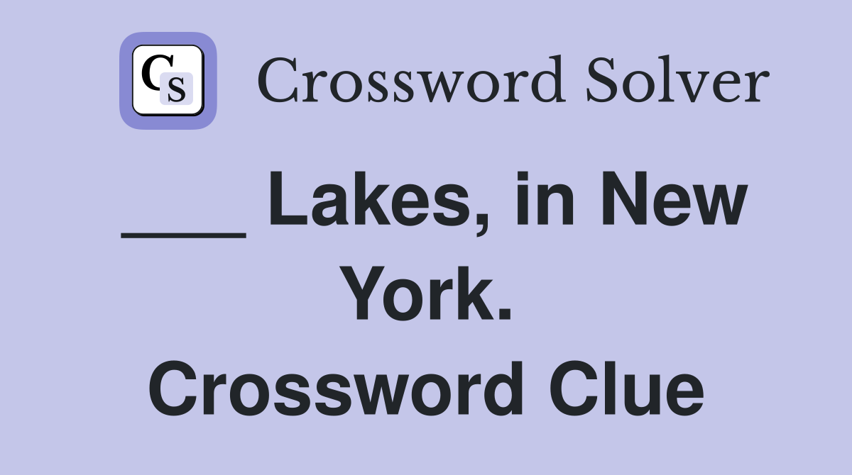 ___ Lakes, in New York. Crossword Clue