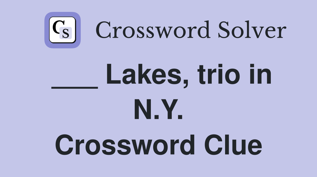 ___ Lakes, trio in N.Y. Crossword Clue