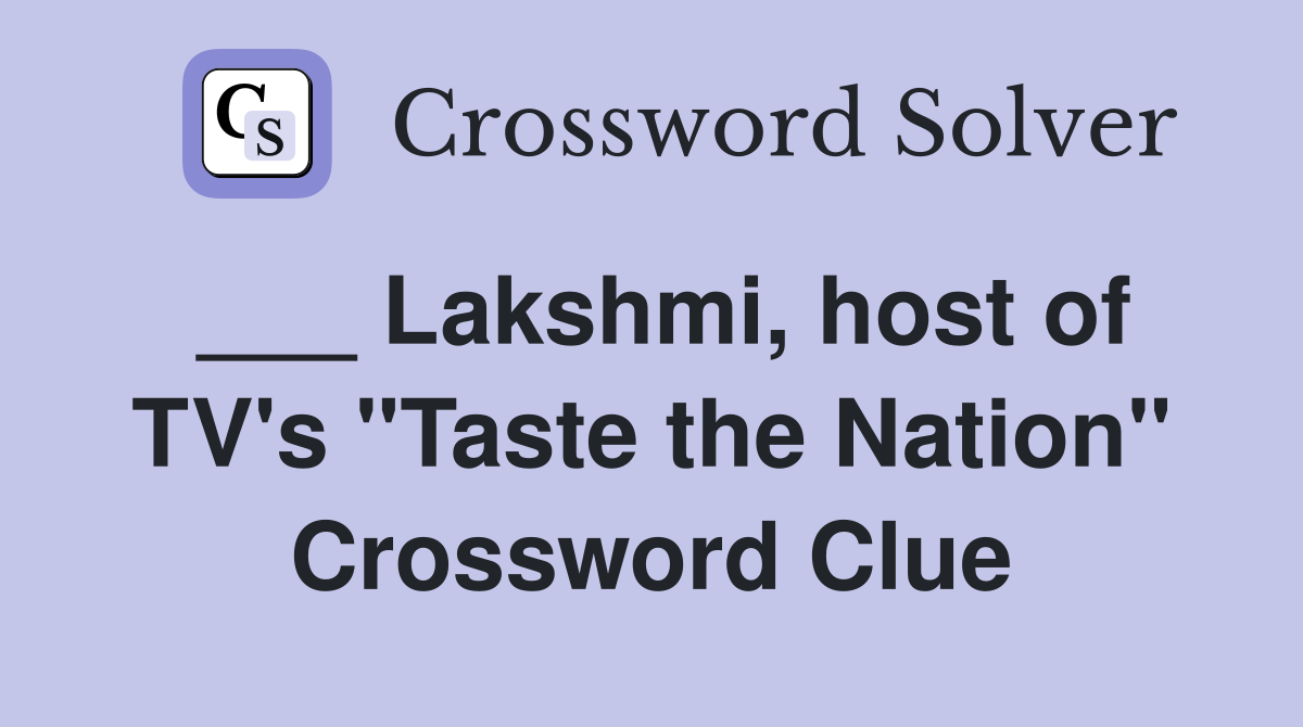 ___ Lakshmi, host of TV's "Taste the Nation" Crossword Clue